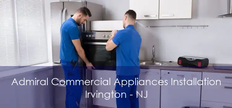 Admiral Commercial Appliances Installation Irvington - NJ