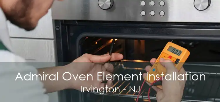 Admiral Oven Element Installation Irvington - NJ