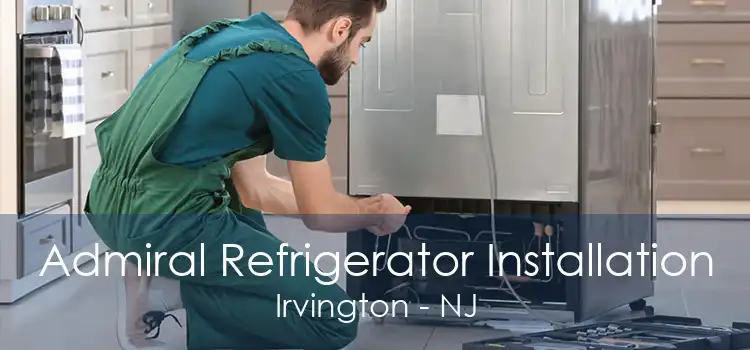 Admiral Refrigerator Installation Irvington - NJ