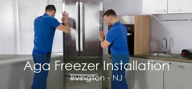 Aga Freezer Installation Irvington - NJ