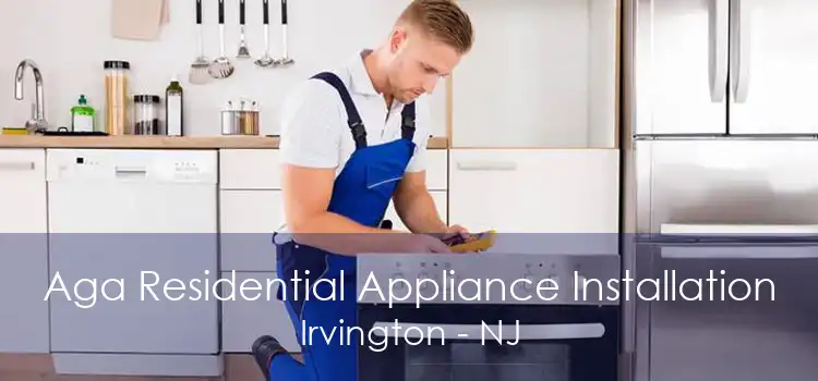 Aga Residential Appliance Installation Irvington - NJ