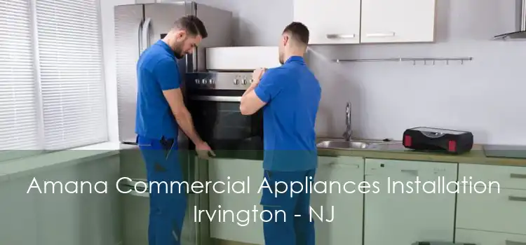 Amana Commercial Appliances Installation Irvington - NJ