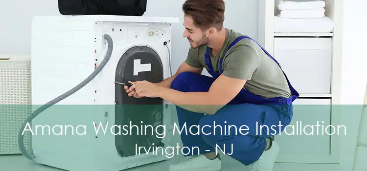 Amana Washing Machine Installation Irvington - NJ