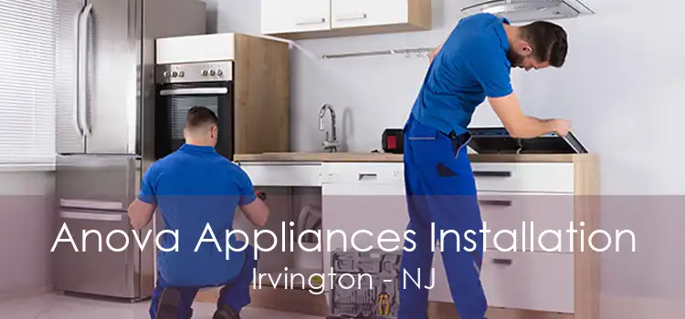 Anova Appliances Installation Irvington - NJ