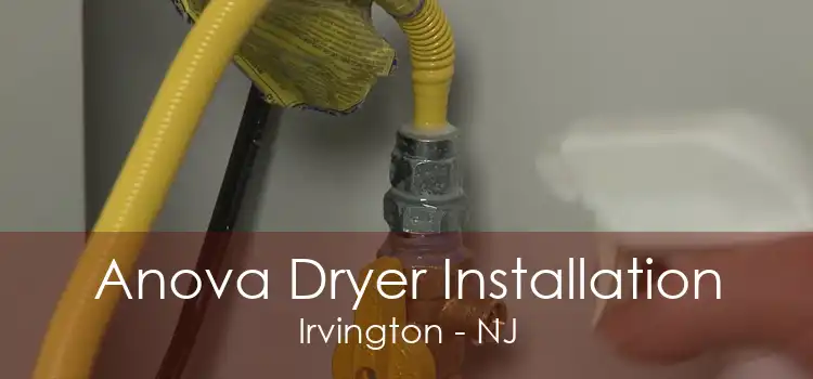 Anova Dryer Installation Irvington - NJ