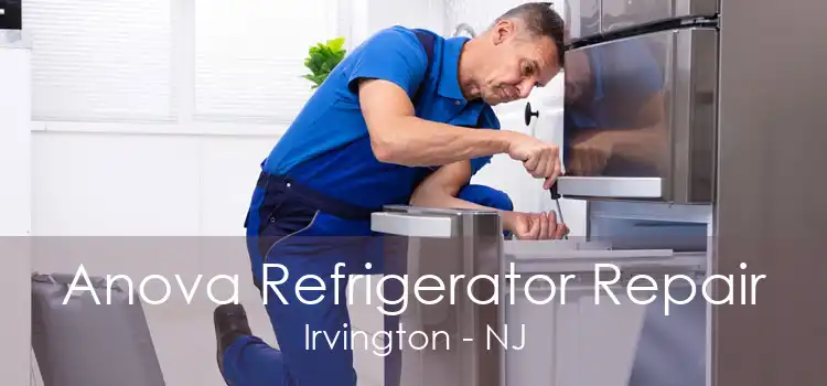 Anova Refrigerator Repair Irvington - NJ