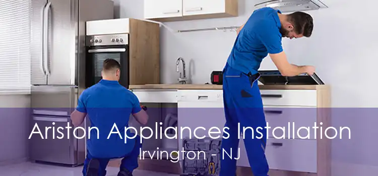 Ariston Appliances Installation Irvington - NJ