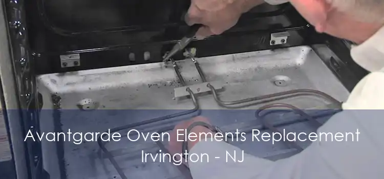 Avantgarde Oven Elements Replacement Irvington - NJ