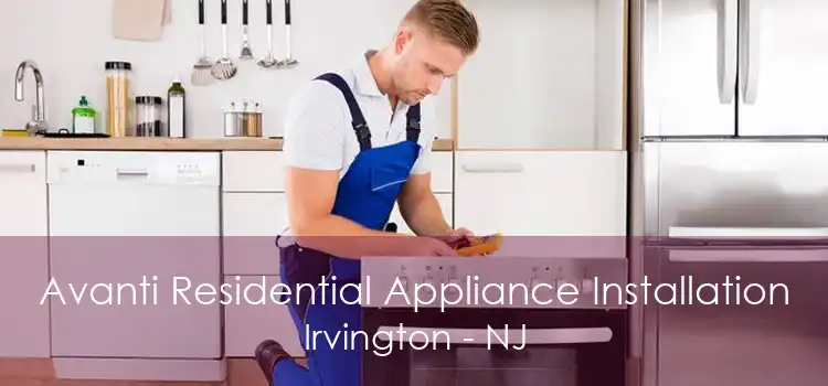 Avanti Residential Appliance Installation Irvington - NJ