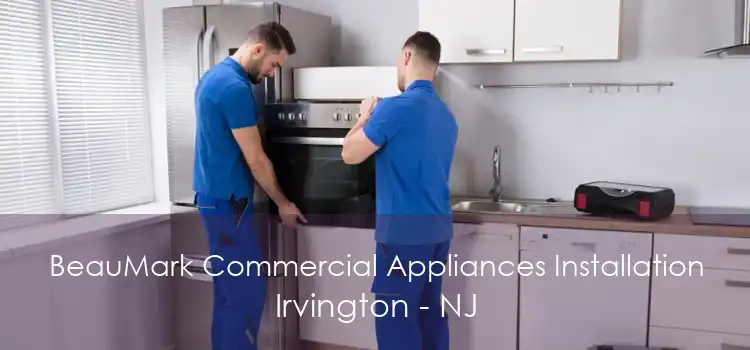 BeauMark Commercial Appliances Installation Irvington - NJ