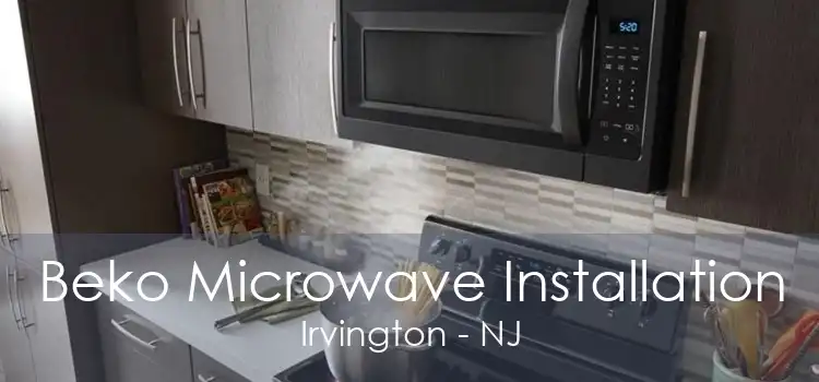 Beko Microwave Installation Irvington - NJ