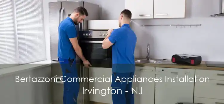 Bertazzoni Commercial Appliances Installation Irvington - NJ