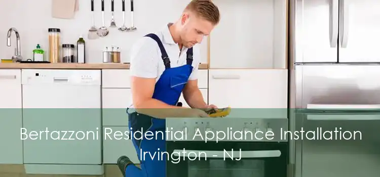 Bertazzoni Residential Appliance Installation Irvington - NJ