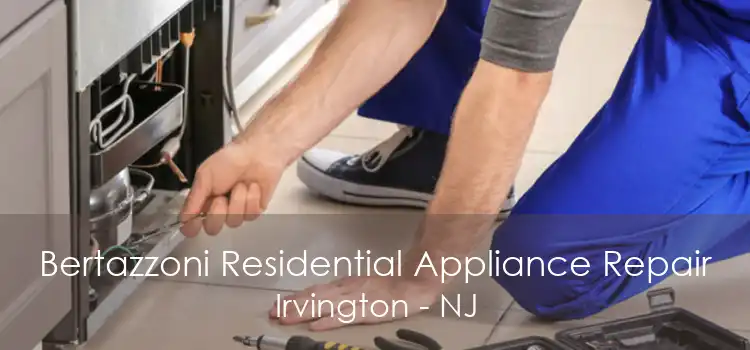 Bertazzoni Residential Appliance Repair Irvington - NJ