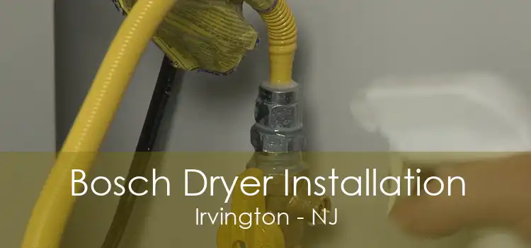 Bosch Dryer Installation Irvington - NJ