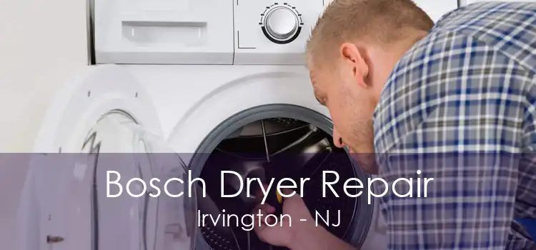 Bosch Dryer Repair Irvington - NJ