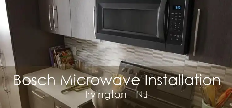 Bosch Microwave Installation Irvington - NJ