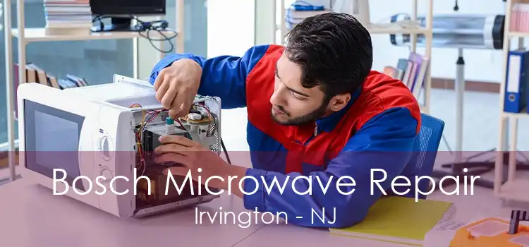 Bosch Microwave Repair Irvington - NJ