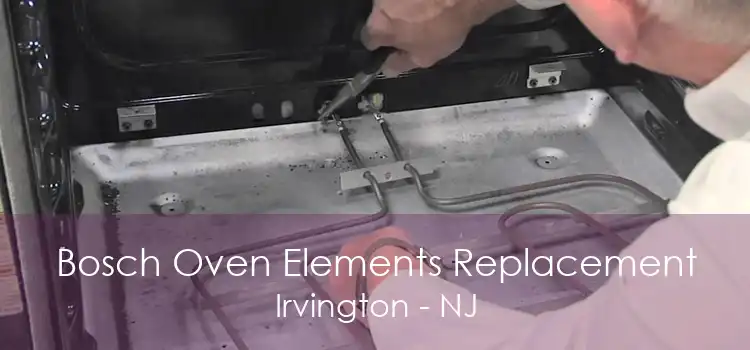 Bosch Oven Elements Replacement Irvington - NJ