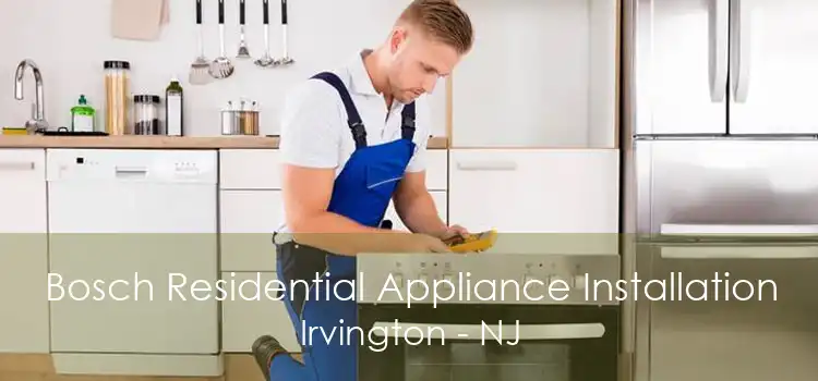 Bosch Residential Appliance Installation Irvington - NJ