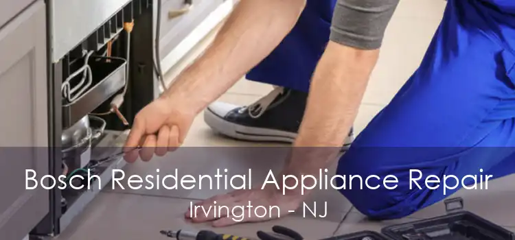 Bosch Residential Appliance Repair Irvington - NJ