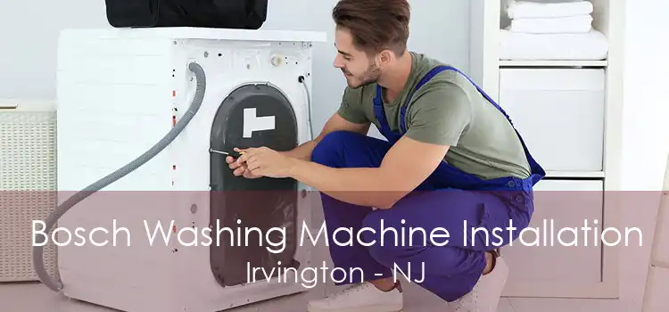 Bosch Washing Machine Installation Irvington - NJ