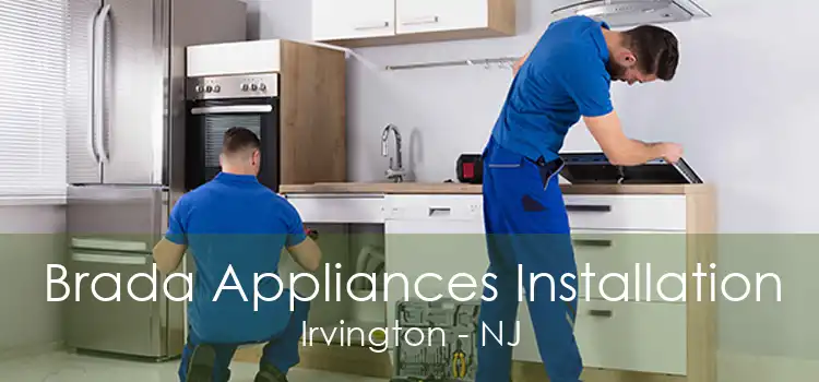 Brada Appliances Installation Irvington - NJ