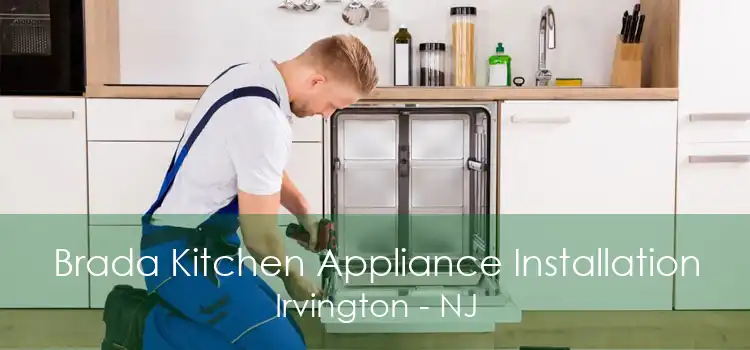 Brada Kitchen Appliance Installation Irvington - NJ