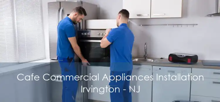 Cafe Commercial Appliances Installation Irvington - NJ