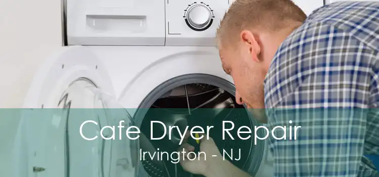 Cafe Dryer Repair Irvington - NJ