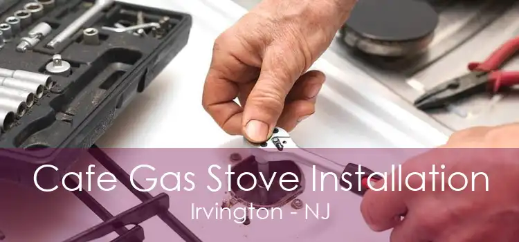 Cafe Gas Stove Installation Irvington - NJ