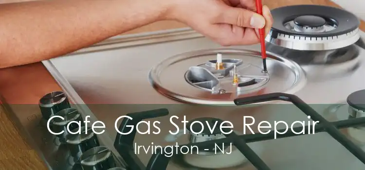 Cafe Gas Stove Repair Irvington - NJ