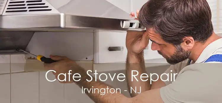 Cafe Stove Repair Irvington - NJ