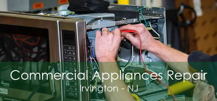 Commercial Appliances Repair Irvington - NJ