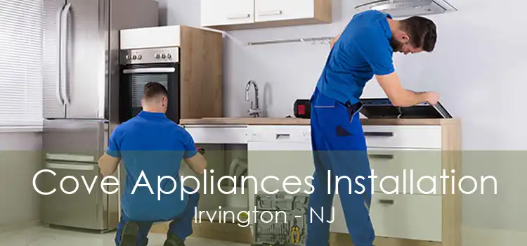 Cove Appliances Installation Irvington - NJ