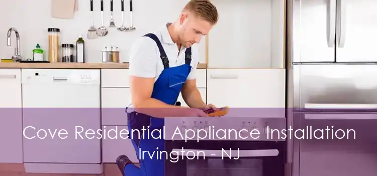 Cove Residential Appliance Installation Irvington - NJ