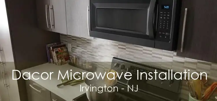 Dacor Microwave Installation Irvington - NJ