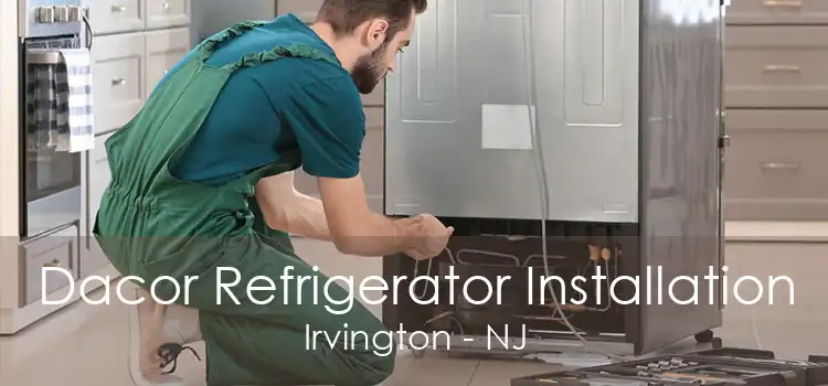 Dacor Refrigerator Installation Irvington - NJ