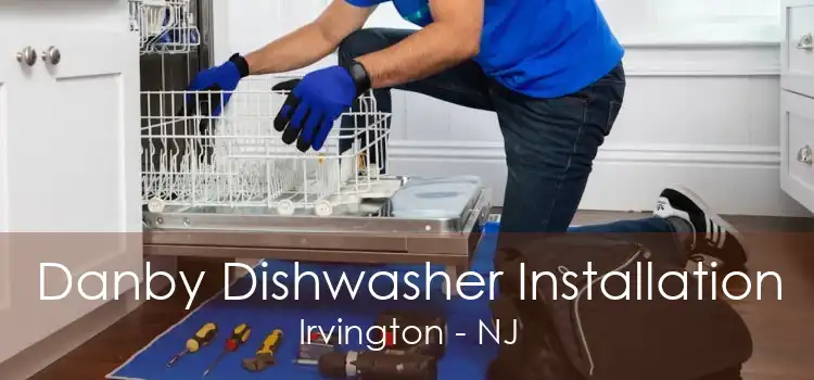 Danby Dishwasher Installation Irvington - NJ