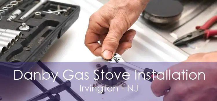 Danby Gas Stove Installation Irvington - NJ