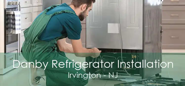 Danby Refrigerator Installation Irvington - NJ