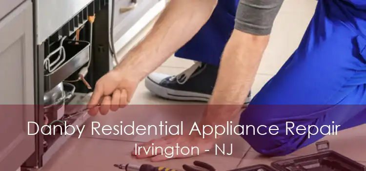 Danby Residential Appliance Repair Irvington - NJ