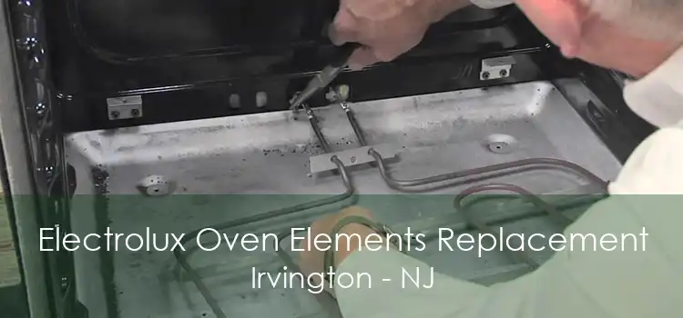 Electrolux Oven Elements Replacement Irvington - NJ