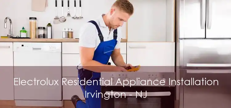 Electrolux Residential Appliance Installation Irvington - NJ