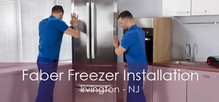 Faber Freezer Installation Irvington - NJ