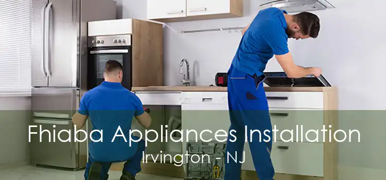 Fhiaba Appliances Installation Irvington - NJ