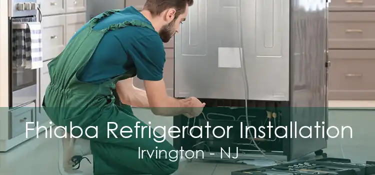 Fhiaba Refrigerator Installation Irvington - NJ