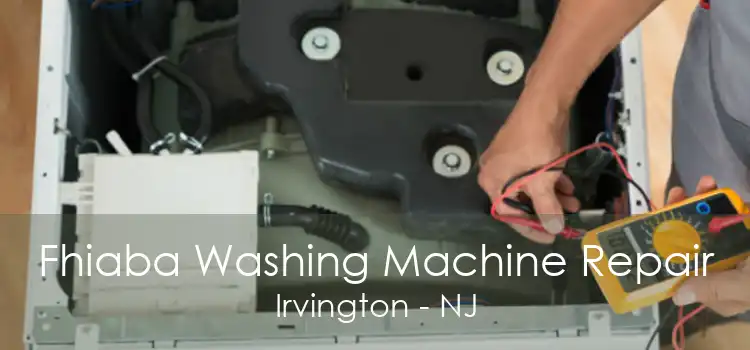 Fhiaba Washing Machine Repair Irvington - NJ