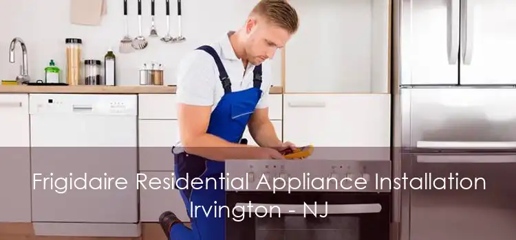 Frigidaire Residential Appliance Installation Irvington - NJ