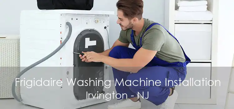 Frigidaire Washing Machine Installation Irvington - NJ